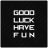 Good Luck Have Fun